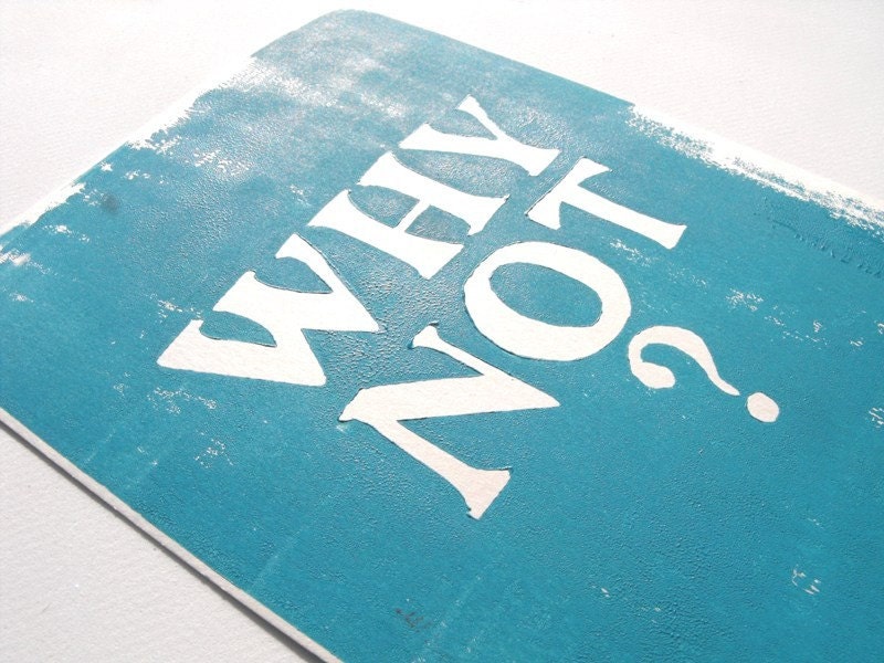Print- Lino Print, "Why Not" 5X7 Inches, Turquoise on White
