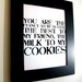 LOVE quote -you are the peanut to my butter, the best to my friend, the milk to my cookies- Black Hand Pulled Screen Print 8X10