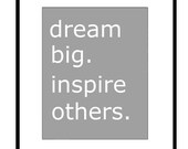 Dream Big, Inspire Others - 8 x 10 Inspirational Quote Print - Choose Your Colors - Shown in Gray and White - Office Decor