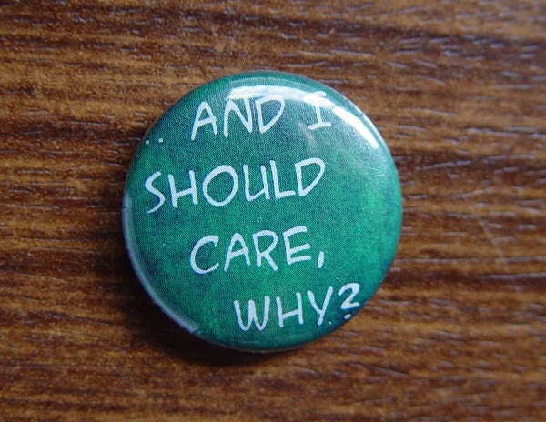 Pin or Magnet - CME01 - And I shoud care, Why - 1" Pinback Button Badge or Fridge Magnet