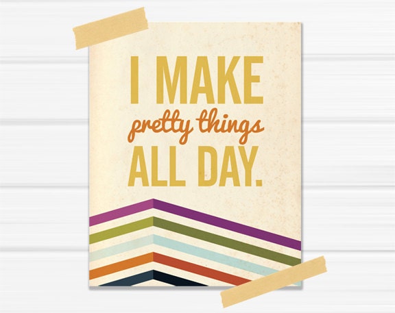 Graphic Art Print "I Make Pretty Things All Day" in Multi Colored Chevron