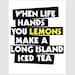 Humorous Funny Poster Print with Yellow When Life Hands You Lemons Quote Phrase for Man Cave Decor, Bar Accessories, Adult Party Decorations