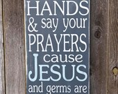 Wash Your Hands and Say Your Prayers Cause Jesus and Germs are Everywhere - Typography Art Sign - Distressed