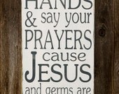 Wash Your Hands and Say Your Prayers Cause Jesus and Germs are Everywhere - Typography Art Sign - Distressed
