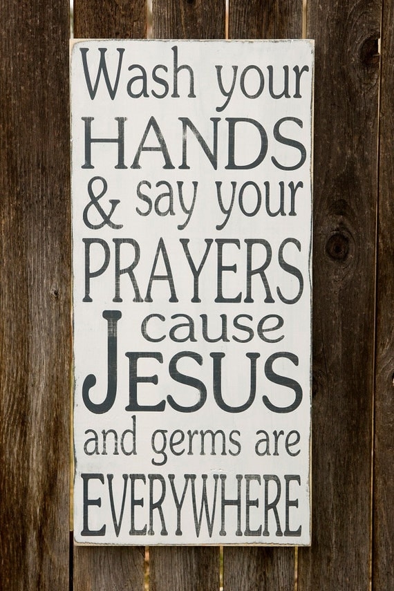Wash Your Hands and Say Your Prayers Cause Jesus and Germs are Everywhere - Typography Art Sign - Distressed