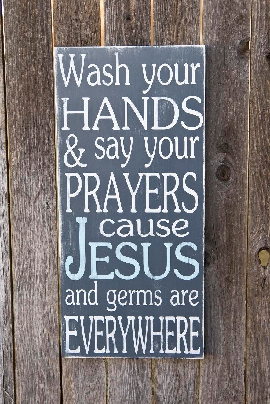 Wash Your Hands and Say Your Prayers Cause Jesus and Germs are Everywhere - Typography Art Sign - Distressed