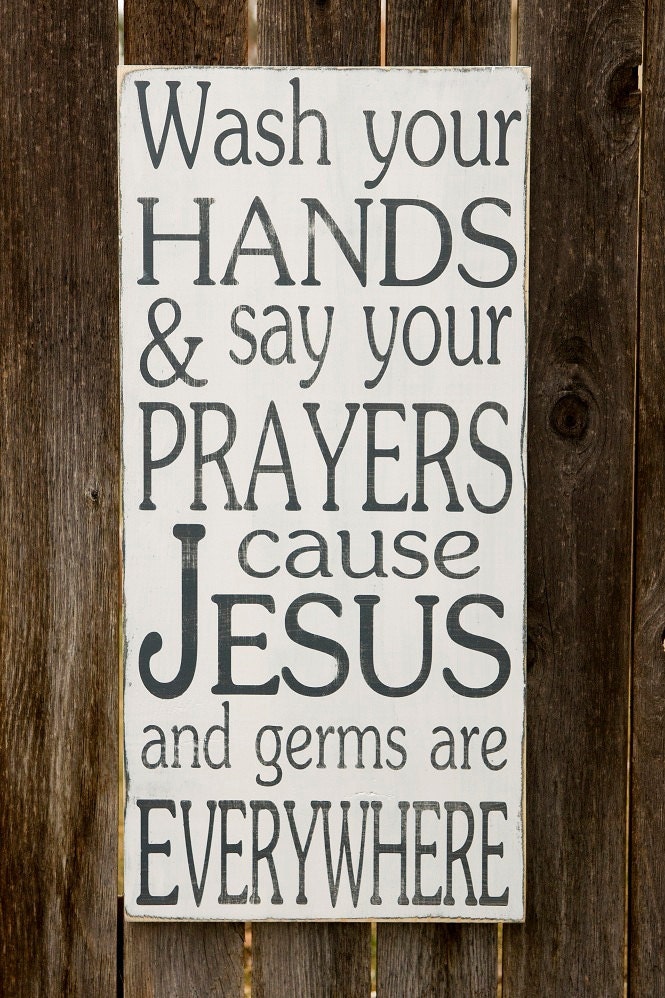 Wash Your Hands and Say Your Prayers Cause Jesus and Germs are Everywhere - Typography Art Sign - Distressed