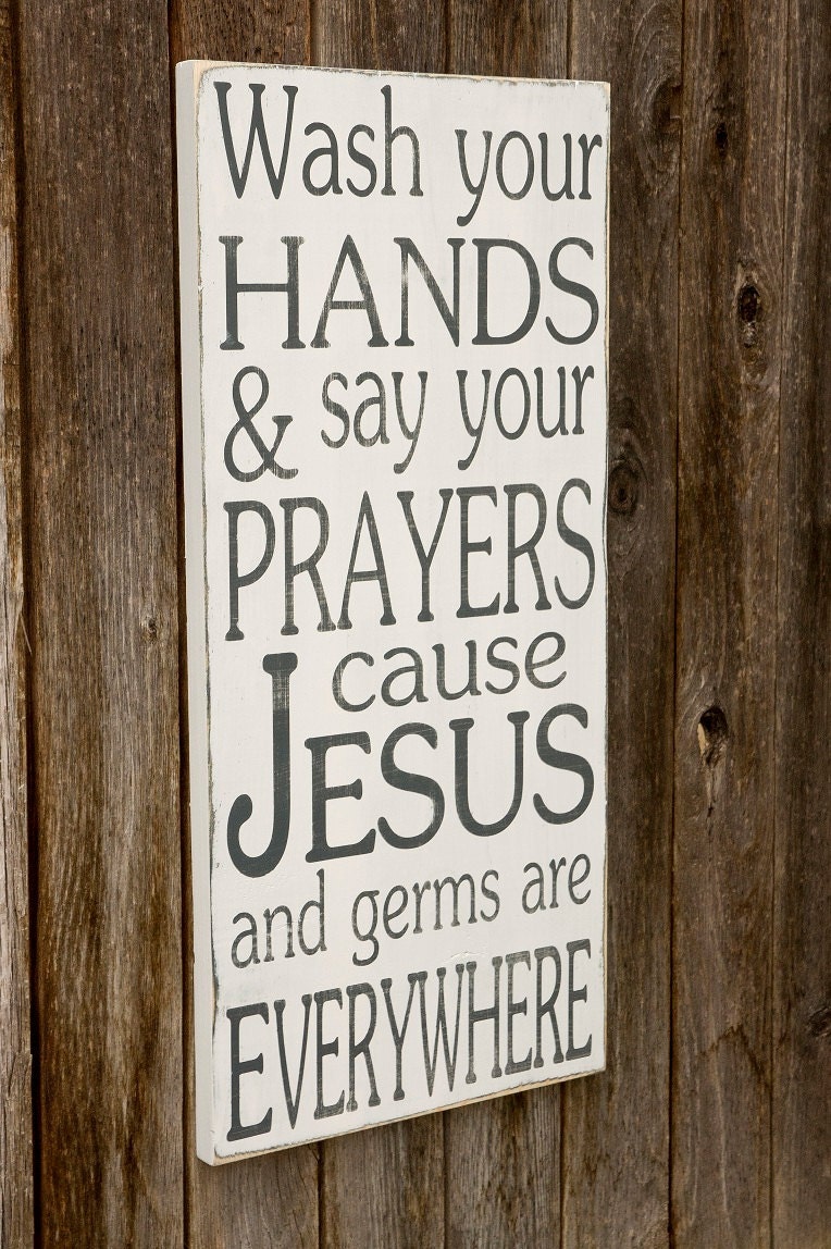 Wash Your Hands and Say Your Prayers Cause Jesus and Germs are Everywhere - Typography Art Sign - Distressed