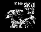 Dark Crystal "I'm Too Skeksi For This Shard" Funny T-Shirt - Free Shipping