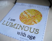 Prayer Flag,I am LUMINOUS with age