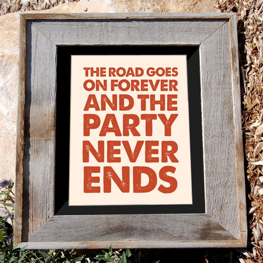 Robert Earl Keen Jr Quote Print - 16x20" - "the road goes on forever and the party never ends" - Typographic poster