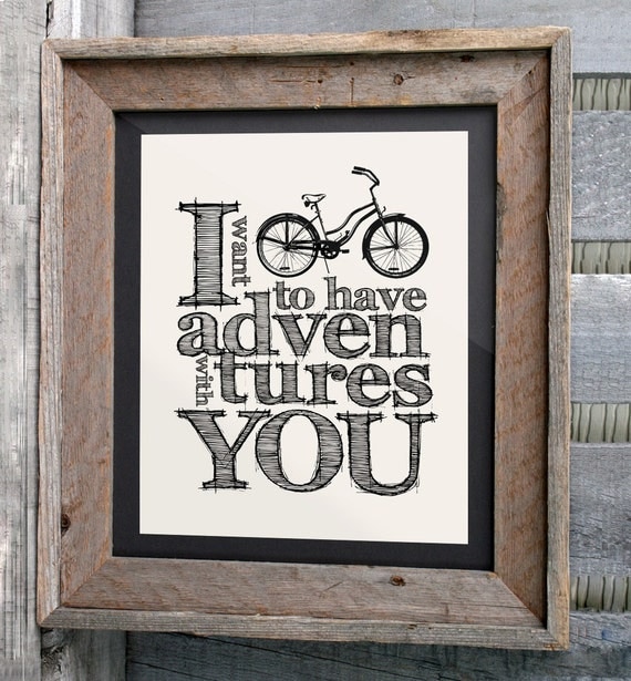 Bicycle Art Print - 8x10 "I want to have adventures with you" - Typographic print