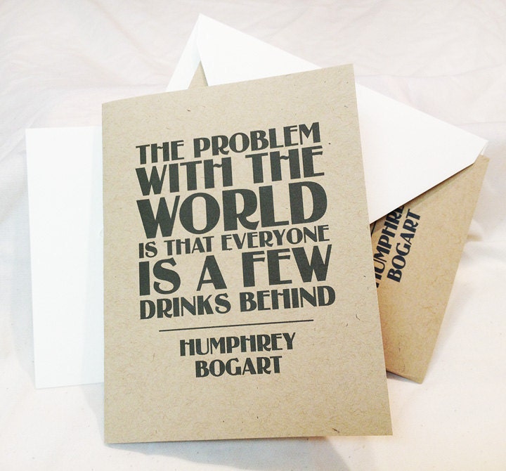 Prohibition Cards - set of 4 - "The Problem With the World is That Everyone is a Few Drinks Behind" -Humphrey Bogart - Typographic