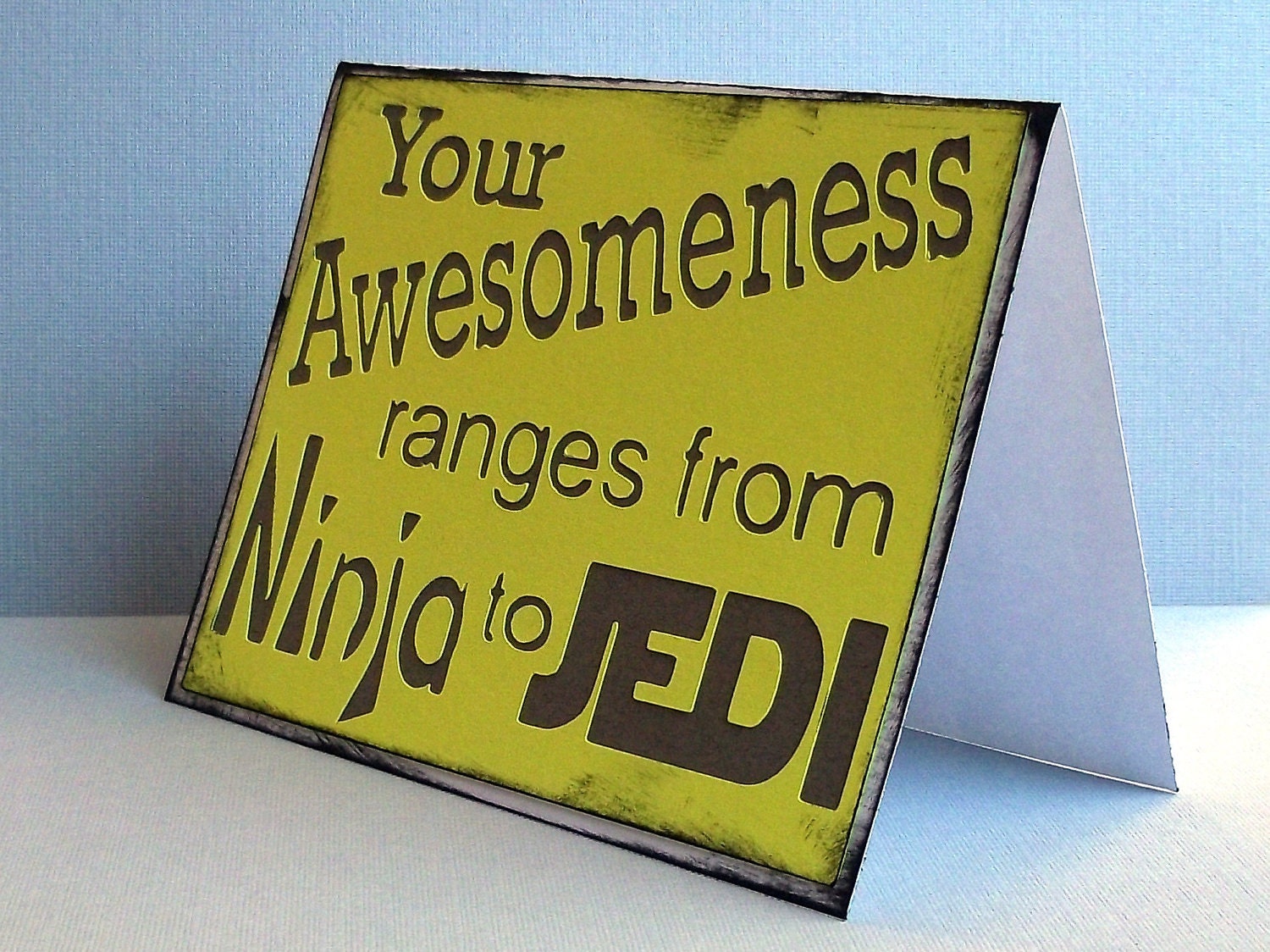 Your Awesomeness Ranges from Ninja to Jedi -Yellow Card with dark grey lettering - READY TO SHIP