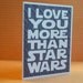 I love you more than Star Wars - Death Star Grey Card - Star Wars Inspired