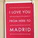 Spain Travel Art, I Love You From Here To MADRID, 8x10, Choose Color, Unframed, Fathers Day SALE
