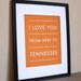 Tennessee Art Print, I Love You From Here To TENNESSEE, 8x10, Choose Your Color, Unframed, Fathers Day SALE