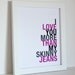 Word Art, I Love You More Than My Skinny Jeans, 8x10, Choose Your Colors, Unframed