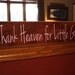 wooden sign with vinyl lettering - Thank Heaven for Little Girls