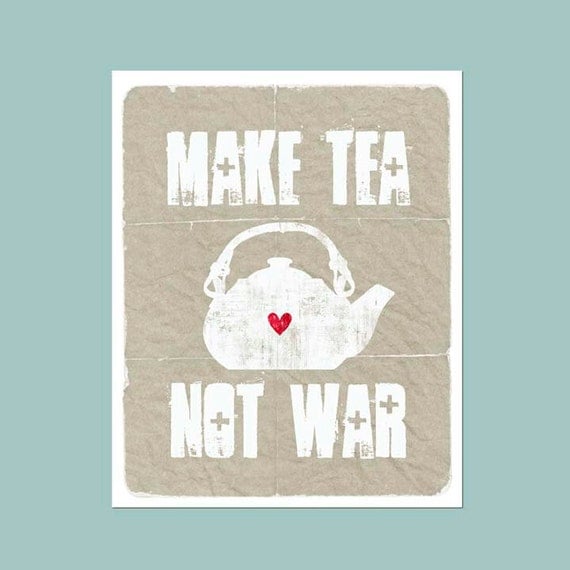 Tea print - Make Tea, Not War - distressed grey taupe background -  modern original print - 8x10