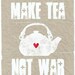 Tea print - Make Tea, Not War - distressed grey taupe background -  modern original print - 8x10