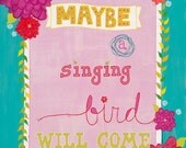 maybe a singing bird will come - 8 x 10 print, proverb, inspirational quote, turquoise, pink