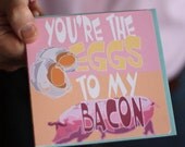 Valentine Love Card- You're The Eggs To My Bacon - Food, 2013 Calendar