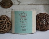 Keep Calm and Say I Do Burlap Hurricane Glass Vase......perfect for engagement gift or couples shower...so Vintage Chic