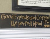 READY TO SHIP Good Friends and Coffee the Perfect Blend Wood Primitive Sign Wall Hanging
