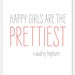 Happy Girls Are The Prettiest Print