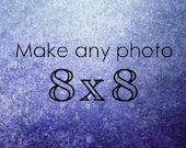 Pick a Size - Custom Size Option - Choose any Photograph in my shop and make it an 8x8