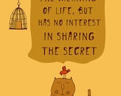 My cat knows the meaning of life....