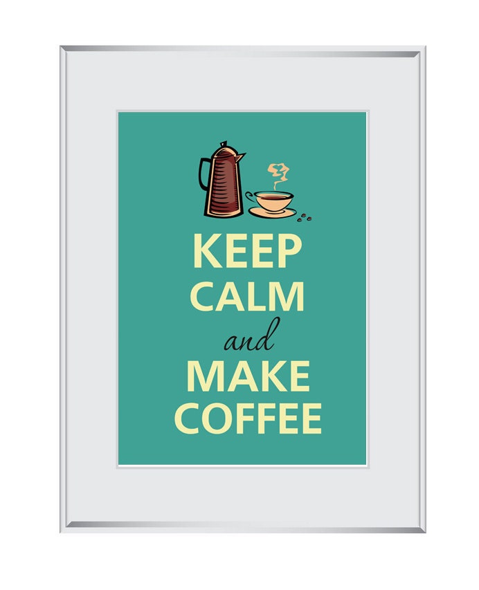Keep calm and make coffee