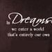 Vinyl Wall Decal Quote In dreams, we enter a world that's entirely our own. Medium