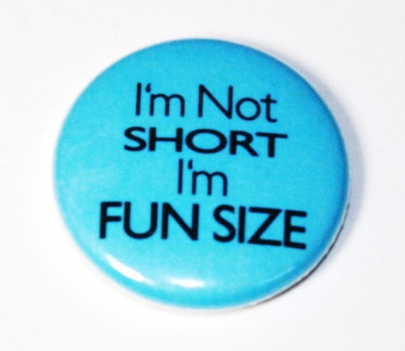 Im Not Short - 1 inch Button, Pin or Magnet