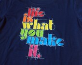 Life is what you make it T-shirt