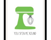 Kitchen Art - You Spin Me Round - 8.5x11 and 8x10 Print - Retro Inspired Digital Illustration Poster - Green - Standing Mixer - Baking