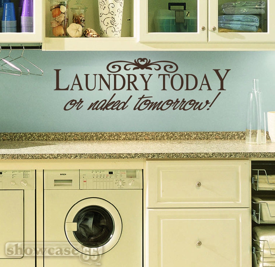 Laundry Today or Naked Tomorrow - Vinyl Wall Art - Laundry Room, Washing, Clean, Fun - FREE Shipping