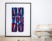 Do what you love / Love what you do. Screenprint 11.7 x 16.5 (A3)