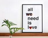 All we need is love. Screenprint 8.3 x 11.7 (A4)