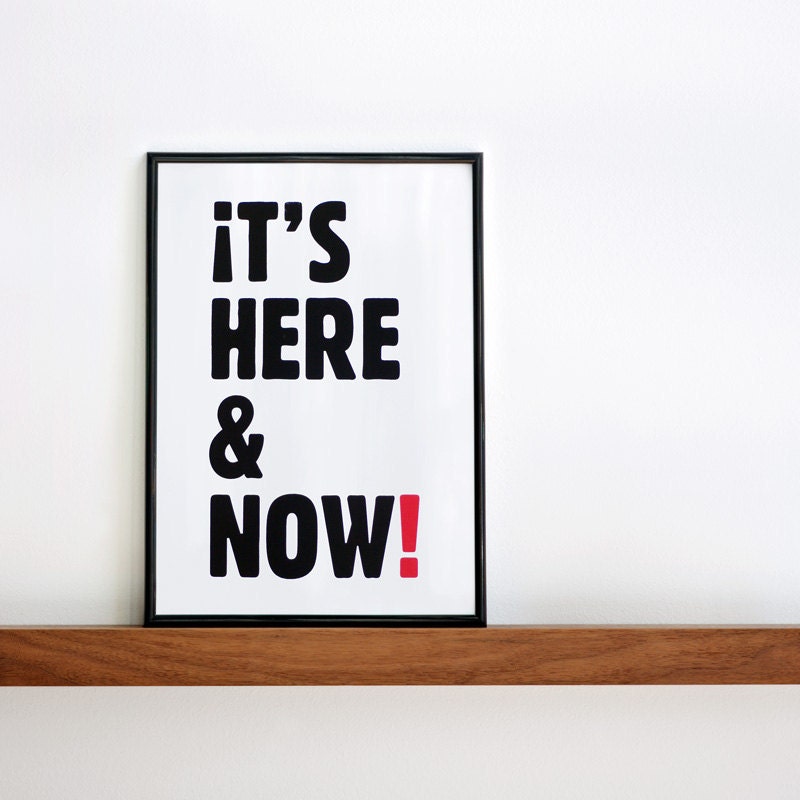 It's here and now. Black & red screenprint 8.3 x 11.7 (A4)