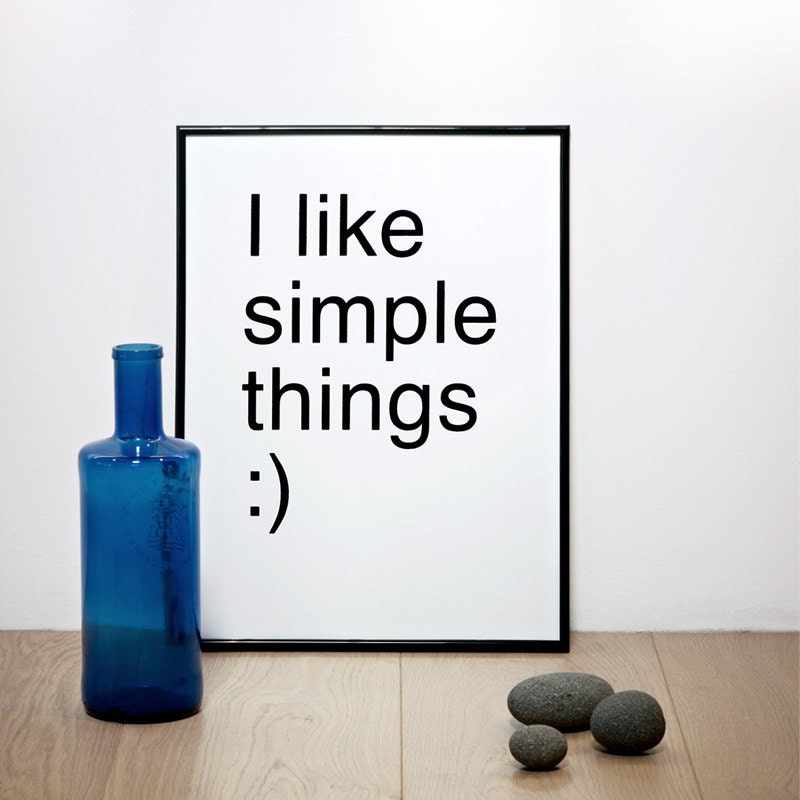 I like simple things :) Screenprint 11.7 x 16.5 (A3)