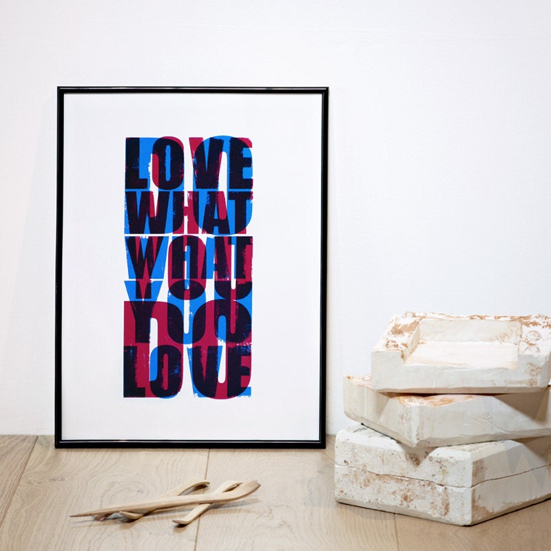 Do what you love / Love what you do. Screenprint 11.7 x 16.5 (A3)