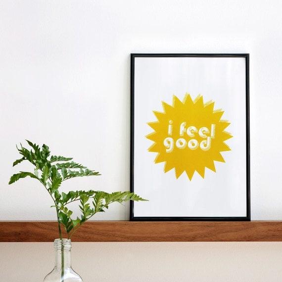 I feel good. Yellow screenprint 8.3 x 11.7 (A4)