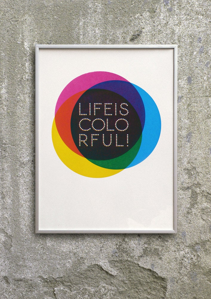 Life is colorful. Screenprint 11.8 x 16.5 (A3)