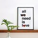 All we need is love. Screenprint 8.3 x 11.7 (A4)