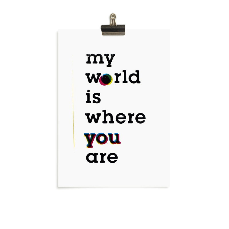 My World is where you are. Screenprint 8.3 x 11.7 (A4)