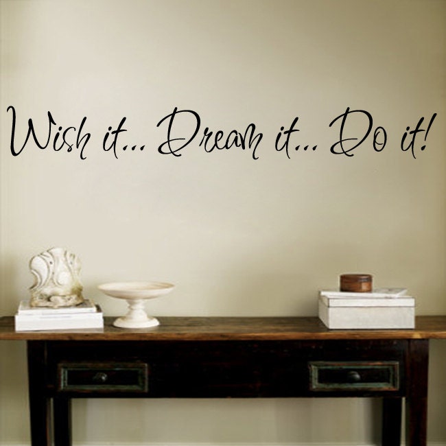 Wish it Dream it Do it  Wall Decal Sticker Vinyl Art Quote 4"h X 30"w