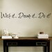 Wish it Dream it Do it  Wall Decal Sticker Vinyl Art Quote 4"h X 30"w