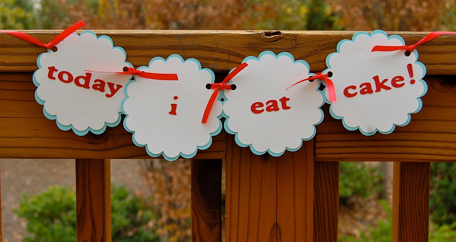Today I Eat Cake -- Highchair Birthday Banner